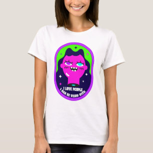I Love People I Can Be Weird With T-Shirt