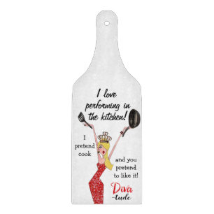 “I love performing in kitchen- I pretend to cook…” Cutting Board