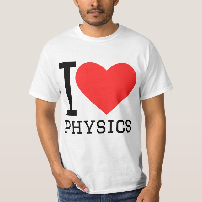 I love physics  T-Shirt (Front)
