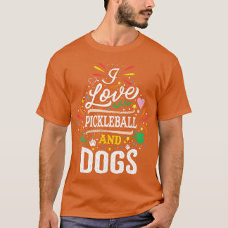 I Love Pickleball And Dogs Dog Lover Pickleball gi T-Shirt