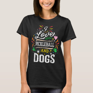 I Love Pickleball And Dogs -Dog Lover Pickleball P T-Shirt