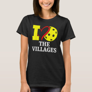 I Love Pickleball in The. Villages, Florida T-Shirt