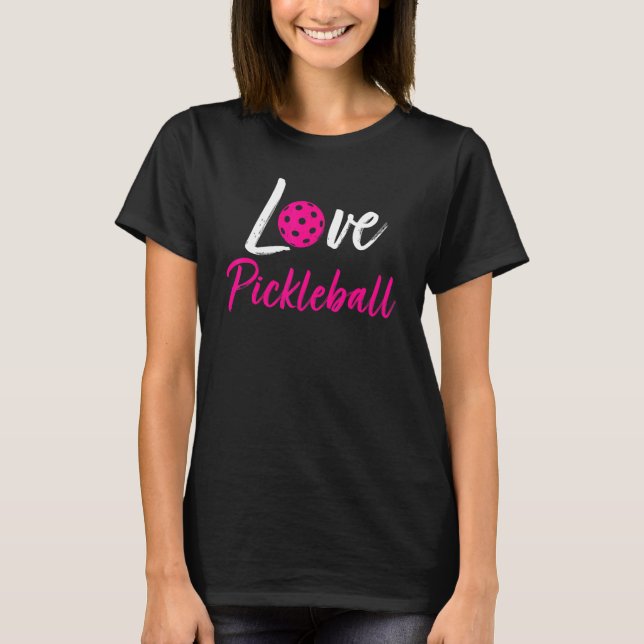 I Love Pickleball     Pickle Ball for Player T-Shirt (Front)