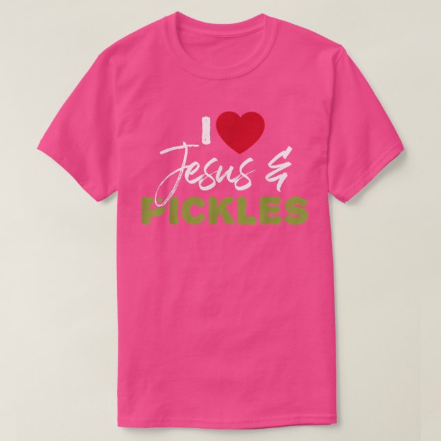 I Love Pickles & Jesus Pickle Vegetable Farming Ve T-Shirt (Design Front)