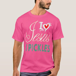 I Love Pickles & Jesus Pickle Vegetable Farming Ve T-Shirt