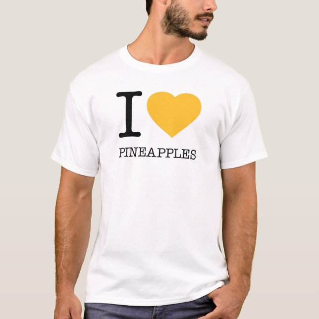 I LOVE PINEAPPLES T-Shirt (Front)
