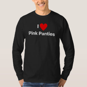 I Love Pink Panties. Panty Fan T-Shirt