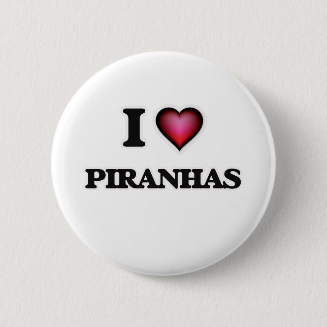I Love Piranhas 6 Cm Round Badge (Front)