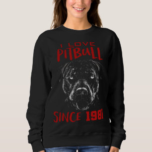 I love pitbull since 1981 sweatshirt