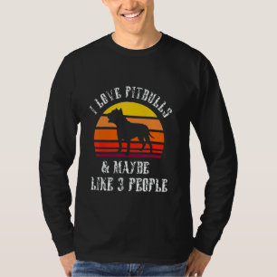 I love pitbulls and maybe like three people T-Shirt