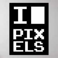 I Love Pixels, geek design, pixel art