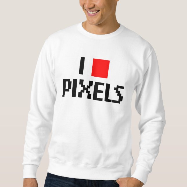 I Love Pixels Sweatshirt (Front)