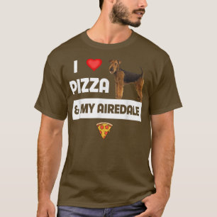 I Love Pizza And My Airedale Terrier Dog Owner Foo T-Shirt