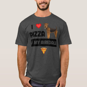 I Love Pizza And My Airedale Terrier Mum Dad Dog F T-Shirt