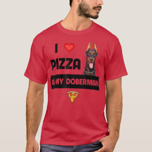 I Love Pizza and My Doberman Pinscher Dog Pepperon T-Shirt