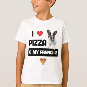 I Love Pizza and My Frenchie Dog French Bulldog Fo T-Shirt