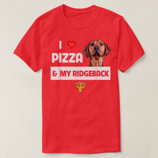 I Love Pizza And My Rhodesian Ridgeback Dog Pepper T-Shirt (Design Front)