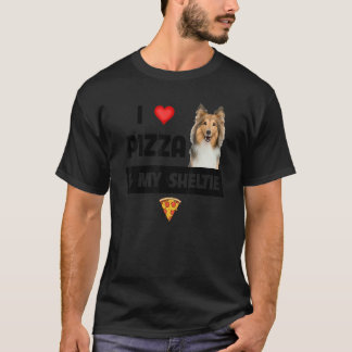 I Love Pizza And My Sheltie Dog Shetland Sheepdog  T-Shirt