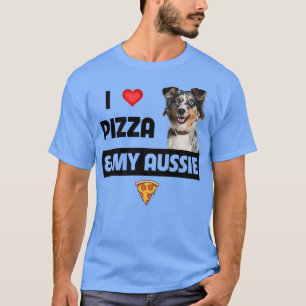 I Love Pizza & My Aussie Dog Lover Gift Australian T-Shirt