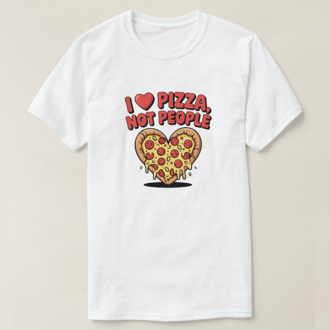 I Love Pizza Not People Funny Pizza T-Shirt (Design Front)