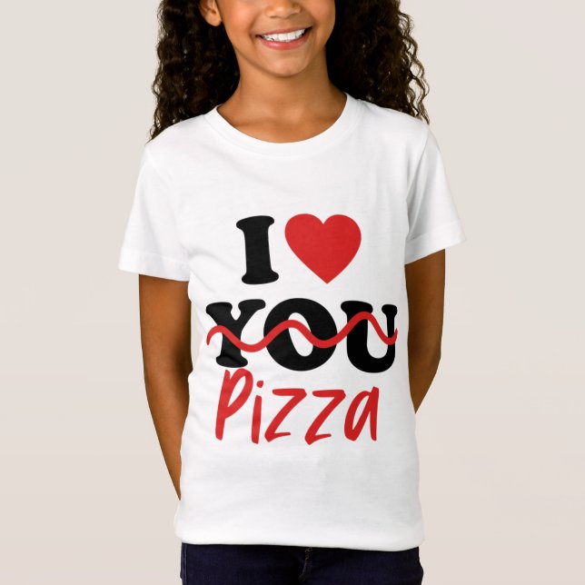 I Love Pizza  T-Shirt (Front)