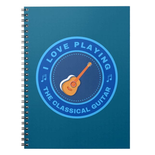 I love playing the Classical Guitar Notebook (Front)