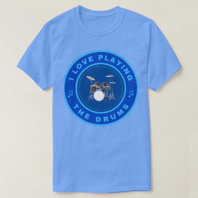 I love playing the Drums  (2)  T-Shirt (Design Front)
