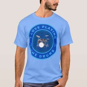 I love playing the Drums  (2)  T-Shirt