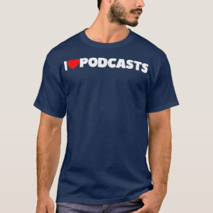 I Love Podcasts T-Shirt