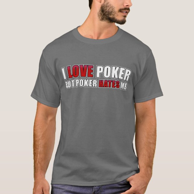 I love poker - but poker hates me T-Shirt (Front)