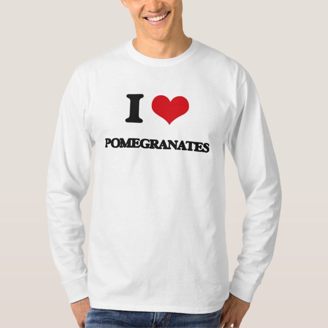 I Love Pomegranates T-Shirt (Front)