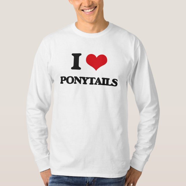 I Love Ponytails T-Shirt (Front)