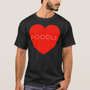 I Love Poodle Heart DogI Love Poodle Heart Dog T-Shirt