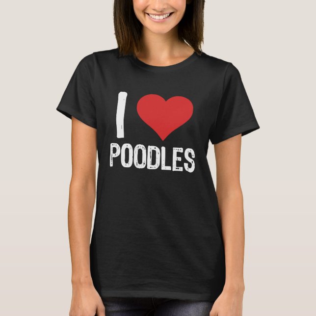 I Love Poodles T-Shirt (Front)