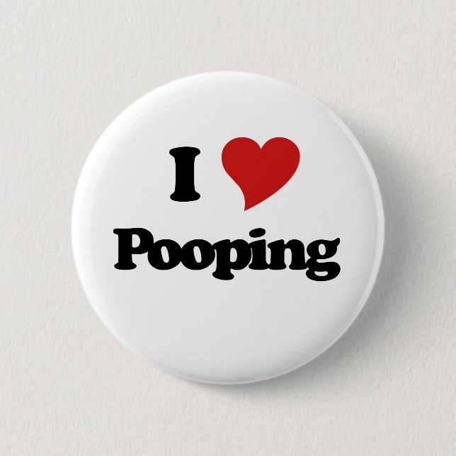 I Love Pooping 6 Cm Round Badge (Front)