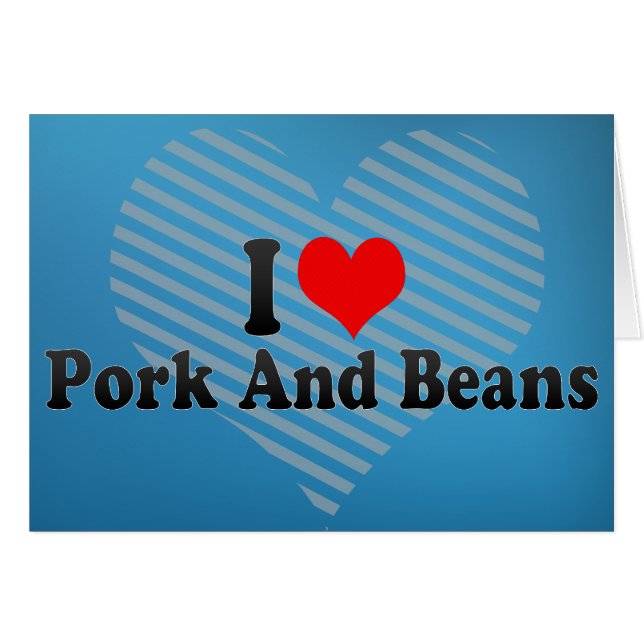 I Love Pork And Beans (Front Horizontal)