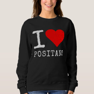 I Love Positano I Love Italy Travel Heart Amalfi C Sweatshirt