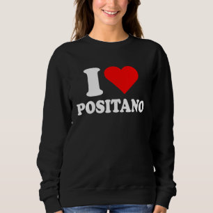 I Love Positano I Love Italy Travel Heart Amalfi C Sweatshirt