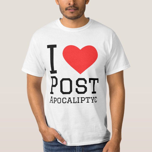 I love post apocalyptic  T-Shirt (Front)