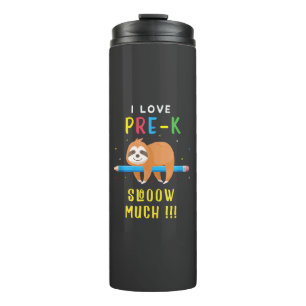 I love PRE-K Slooow Much Sloth Back to School T-Sh Thermal Tumbler