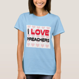 I LOVE PREACHERS T-Shirt