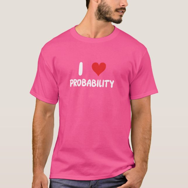 I Love Probability - Heart - Math Statistician Sta T-Shirt (Front)