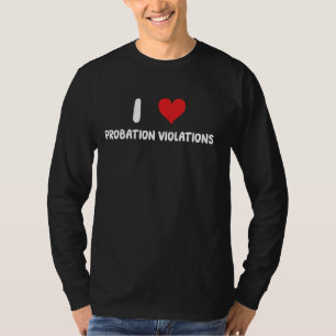 I Love Probation Violations - Heart - Officer Jail T-Shirt