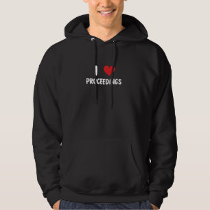 I Love Proceedings - Heart - Law Lawyer Judge Cour Hoodie