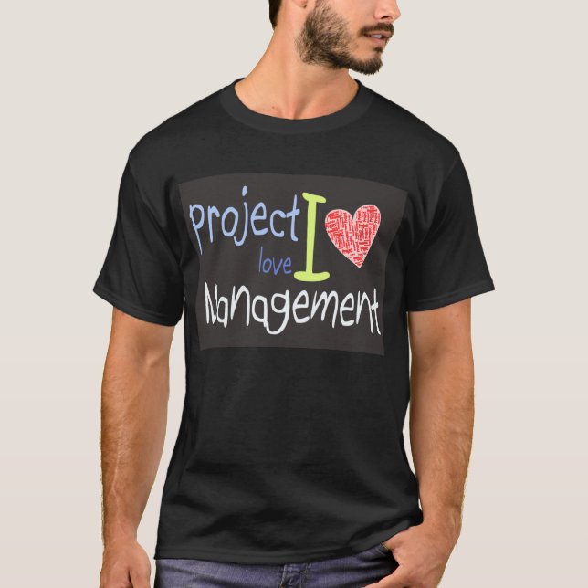 I Love Project Management T-Shirt (Front)