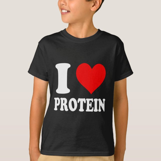I Love Protein 1  T-Shirt (Front)