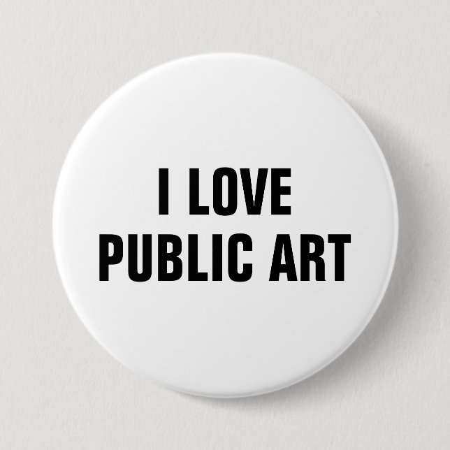 I Love Public Art™  Button (Customise It!) (Front)