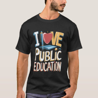I Love Public Education School T Student and Teach T-Shirt
