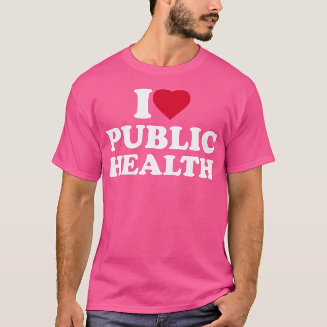 I Love Public Health Lover Worker Nurse Doctor Hea T-Shirt (Front)