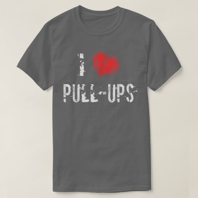 I Love PullUps Workout T  T-Shirt (Design Front)